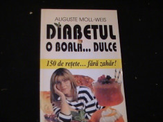 DIABETUL O BOALA DULCE--150 DE RETETE FARA ZAHAR-AUGUSTE MOLL WEIS- foto