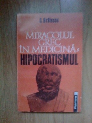 n5 Miracolul Grec In Medicina - Hipocratismul - G. Bratescu foto