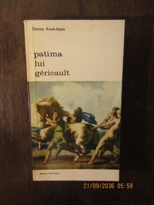Patima lui Gericault- Denise Aime-Azam foto