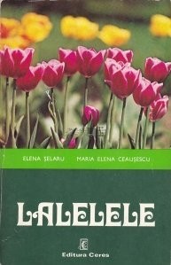 Elena Selaru, Maria Elena Ceausescu - Lalelele Elena Selaru, Maria Elena Ceausescu - Lalelele