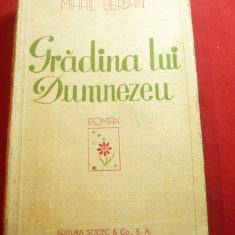 Mihail Serban - Gradina lui Dumnezeu - Prima Ed. 1940 Socec , 375 pag