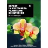 D. G. Hessayon - Expert &icirc;n cultivarea plantelor de interior ( vol. 2 )