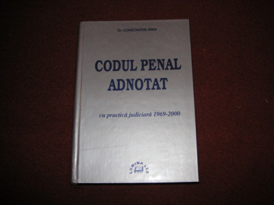 CONSTANTIN SIMA - CODUL PENAL ADNOTAT - CU PRACTICA JUDICIARA 1969-2000 foto