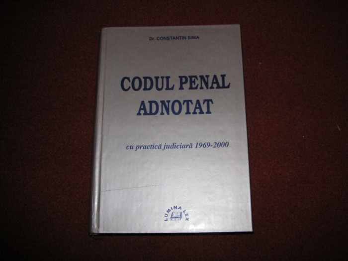 CONSTANTIN SIMA - CODUL PENAL ADNOTAT - CU PRACTICA JUDICIARA 1969-2000