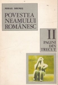 Mihail Drumeș - Povestea neamului rom&amp;acirc;nesc. Pagini din trecut (Vol. II ) foto