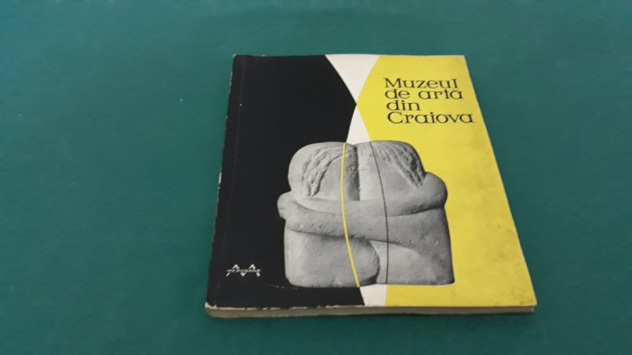 MUZEUL DE ARTĂ DIN CRAIOVA / EDITRA MERIDIANE/ 1964 *