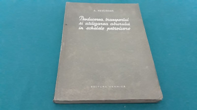 PRODUCEREA,TRANSPORTUL ȘI UTILIZAREA ABURULUI &amp;Icirc;N SCHELELE PETROLIERE /KEVORKIAN* foto