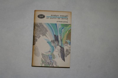 Un pumn de tarana - Preaiubita - Evelyn Waugh - 1969 foto