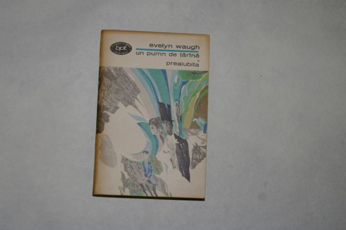 Un pumn de tarana - Preaiubita - Evelyn Waugh - 1969