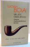 LUCIAN BOIA - UN JOC FARA REGULI - DESPRE IMPREVIZIBILITATEA ISTORIEI