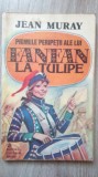 PRIMELE PERIPETII ALE LUI FANFAN LA TULIPE-JEAN MURAY