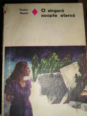 myh 71 - O SINGURA NOAPTE ETERNA - TUDOR MAZILU - EDITATA IN 1975 foto