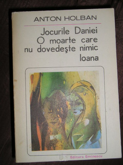 myh 71 - JOCURILE DANIEI O MOARTE CARE NU DOVEDESTE NIMIC IOANA - A HOLBAN 1985