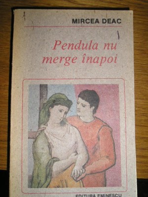 myh 71 - PENDULA NU MERGE INAPOI - MIRCEA DEAC - EDITATA IN 1991 foto