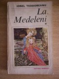 Myh 71 - LA MEDELENI - VOLUMUL I SI II - IONEL TEODOREANU - EDITATA IN 1984