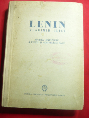 VI LENIN -Scurta Expunere a vietii si activitatii sale - Ed. PMR 1949 ,343 pag foto