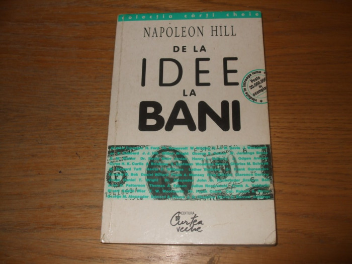 DE LA IDEE LA BANI - Napoleon Hill - Editura Curtea Veche, 1998, 267 p.