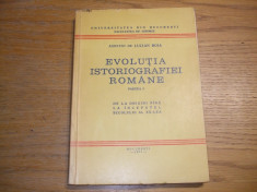 EVOLUTIA ISTORIOGRAFIEI ROMANE - Partea I - Lucian Boia - 1975, 195 p. foto