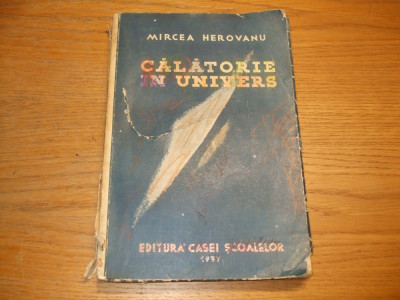 CALATORIE IN UNIVERS - Mircea Herovanu - Casei Scoalelor, 1937, 351 p. foto