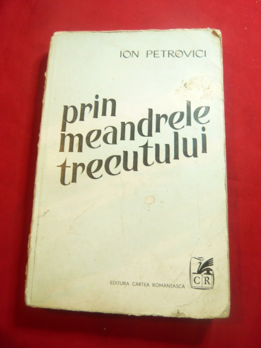 Ion Petrovici - Prin Meandrele Trecutului - Ed. Cartea Romaneasca 1979