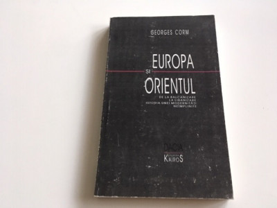 GEORGES CORM, EUROPA SI ORIENTUL. DE LA BALCANIZARE LA LIBANIZARE: ISTORIA... foto