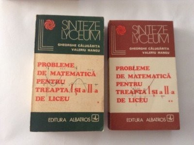 G. Calugarita - Probleme de matem. pt treapta I și a II-a de liceu ( 2 vol. ) foto