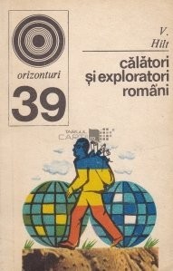 V. Hilt - Călători și exploratori rom&amp;icirc;ni pe meleaguri &amp;icirc;ndepărtate foto