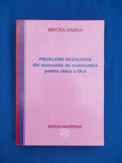 MIRCEA GANGA - PROBLEME REZOLVATE DIN MANUALELE DE MATEMATICA CLASA IX -A , 2008 foto