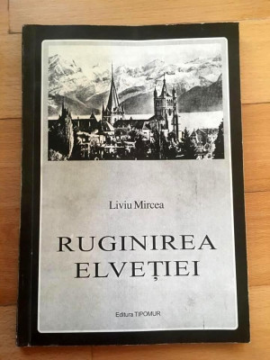 Ruginirea Elvetiei, Liviu Mircea, versuri, poezie, Editura Tipomur, 109 pag foto