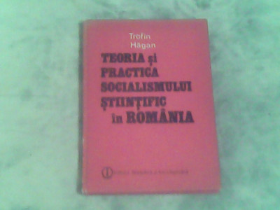 Teoria si practica socialismului stiintific in Romania-Trofin Hagan foto