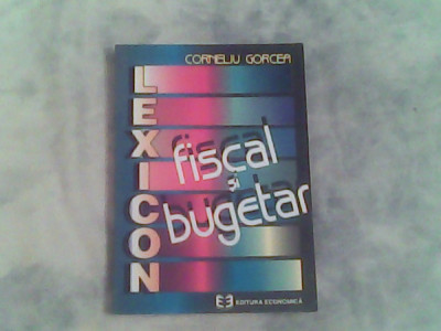 Lexicon fiscal si bugetar-Corneliu Gorcea foto