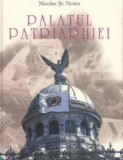 Palatul Patriarhiei - de NICOLAE ST. NOICA, Alta editura