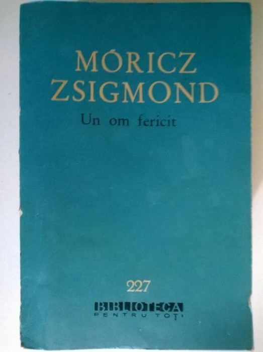 Moricz Zsigmond - Un om fericit Moricz Zsigmond - Un om fericit