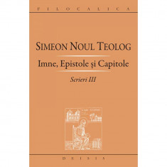 Sfantul Simeon Noul Teolog - Imne, epistole si capitole. Scrieri III foto