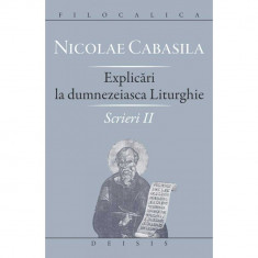 Sfantul Nicolae Cabasila - Explicari la dumnezeiasca Liturghie. Scrieri II foto