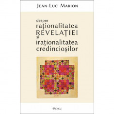 Despre rationalitatea Revelatiei si irationalitatea credinciosilor J.L. Marion foto