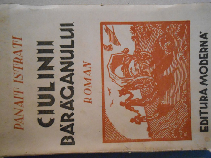 Panait Istrati, Ciulinii Baraganului, ed. Moderna 1943, 175 pag, Zaharia Stancu