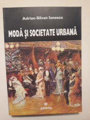 MODA SI SOCIETATE URBANA IN ROMANIA EPOCII MODERNE - ADRIAN SILVAN IONESCU foto