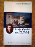 GEORGE LAZARESCU - SCOALA ROMANA DIN ROMA (ACCADEMIA DI ROMANIA)