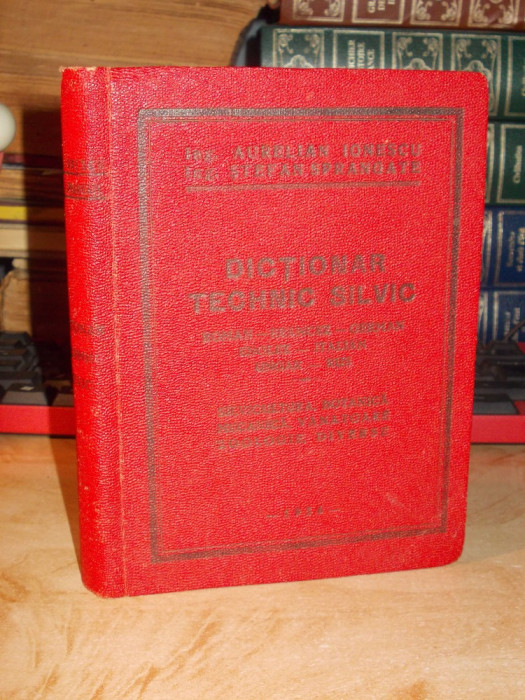 AURELIAN IONESCU - DICTIONAR TECHNIC SILVIC : ROMAN-FRANCEZ-GERMAN-ENGLEZ , 1936