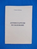 CRISTIAN BEDIVAN - ANTESCULPTURI SI CALIGRAME - Carte Poezie, Sculptor, Restaurare Biblioteca Nationala