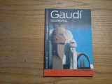 GAUDI Vizionarul - Philippe Thiebaut - Editura Univers, 2007