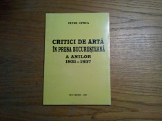 PETRE OPREA - Critici de Arta in Presa Bucuresteana a Anilor 1931-1937 - 1997 foto