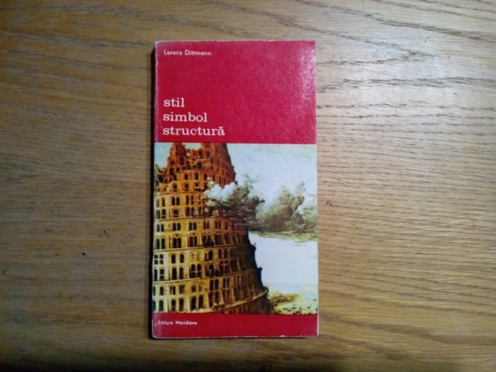 STIL SIMBOL STRUCTURA - Lorenz Dittmann - Editura Meridiane, 1988, 378 p.