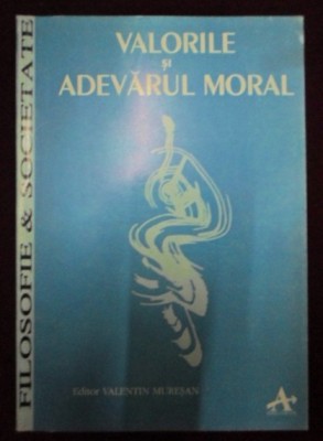 Valorile si adevarul moral / selectie, trad. si note de Valentin Muresan foto