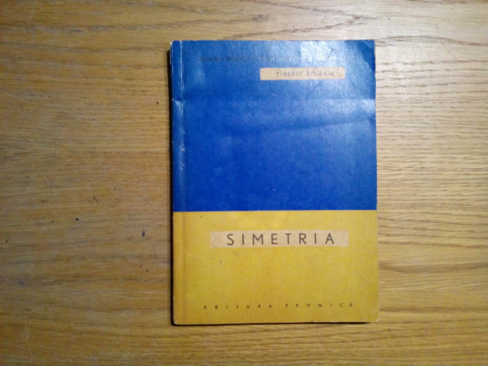 SIMETRIA - Tiberiu Roman - Editura Tehnica, 1963, 254 p.; tiraj: 5000 ex.