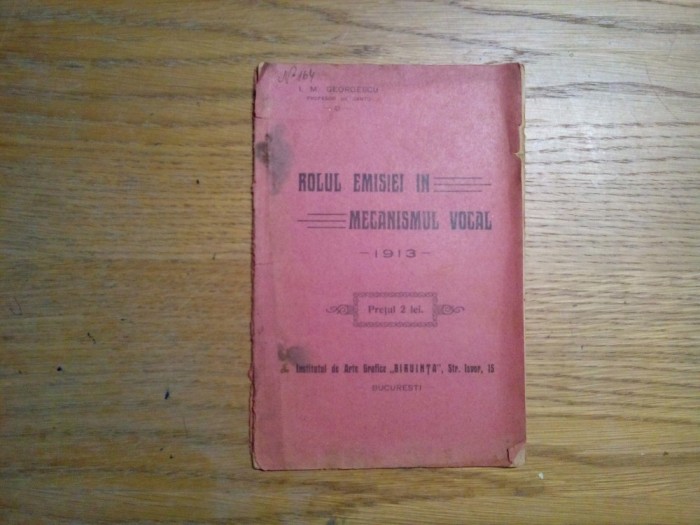 ROLUL EMISIEI IN MECANISMUL VOCAL - I.M. Georgescu - 1913, 30p.