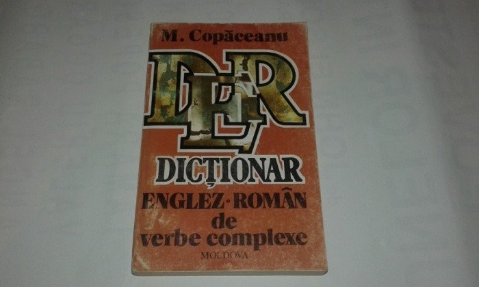 M.COPACEANU - DICTIONAR ENGLEZ-ROMAN DE VERBE COMPLEXE