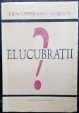 Cumpara ieftin EXACUSTODIAN PAUSESCU - ELUCUBRATII (1999) [dedicatie / autograf]