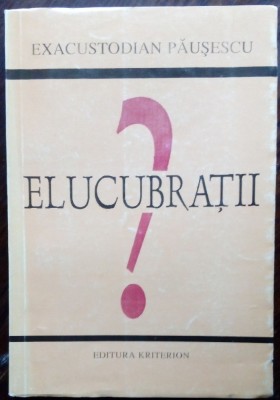 EXACUSTODIAN PAUSESCU - ELUCUBRATII (1999) [dedicatie / autograf] foto